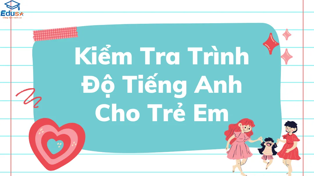 Kiểm Tra Trình Độ Tiếng Anh Cho Trẻ Em