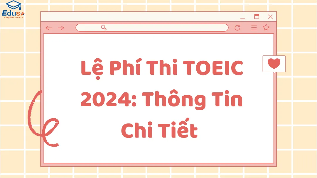 Lệ Phí Thi TOEIC 2024: Thông Tin Chi Tiết 