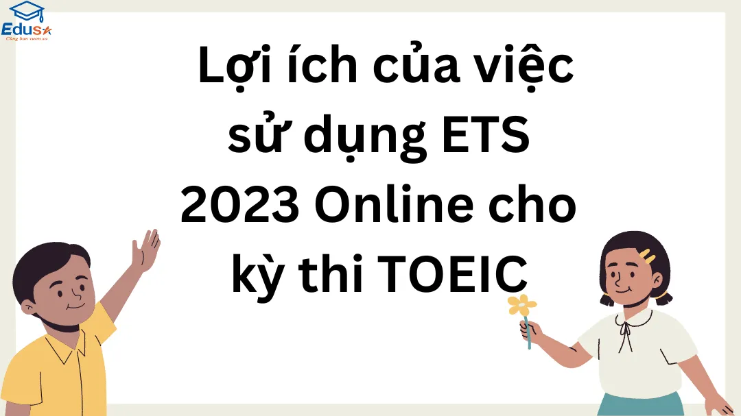 Lợi ích của việc sử dụng ETS 2023 Online cho kỳ thi TOEIC