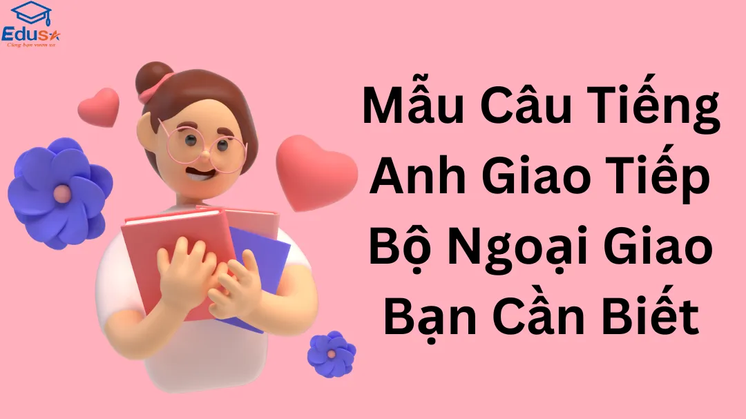 Mẫu Câu Tiếng Anh Giao Tiếp Bộ Ngoại Giao Bạn Cần Biết