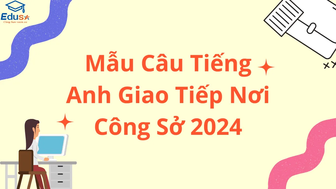 Mẫu Câu Tiếng Anh Giao Tiếp Nơi Công Sở 2024