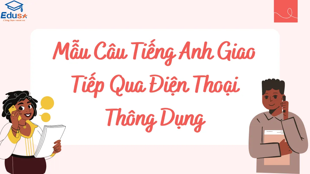 Mẫu Câu Tiếng Anh Giao Tiếp Qua Điện Thoại Thông Dụng