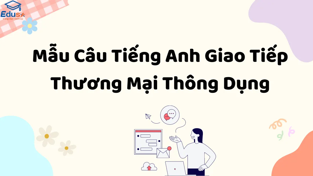 Mẫu Câu Tiếng Anh Giao Tiếp Thương Mại Thông Dụng