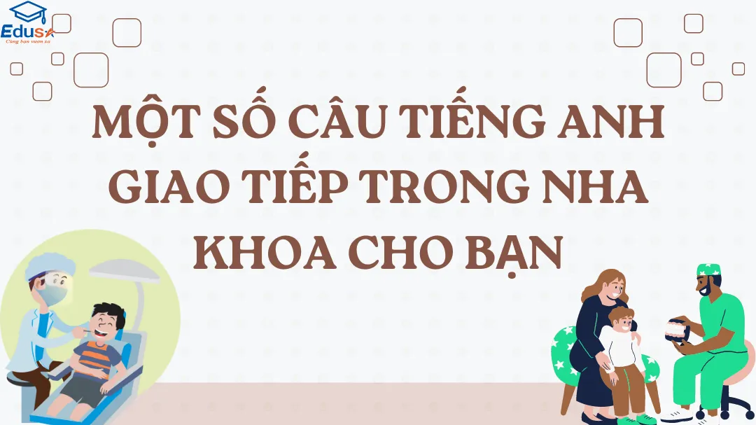 Một Số Câu Tiếng Anh Giao Tiếp Trong Nha Khoa Cho Bạn