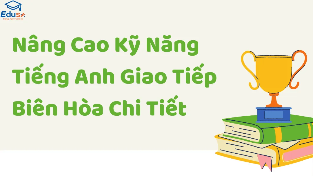 Nâng Cao Kỹ Năng Tiếng Anh Giao Tiếp Biên Hòa Chi Tiết