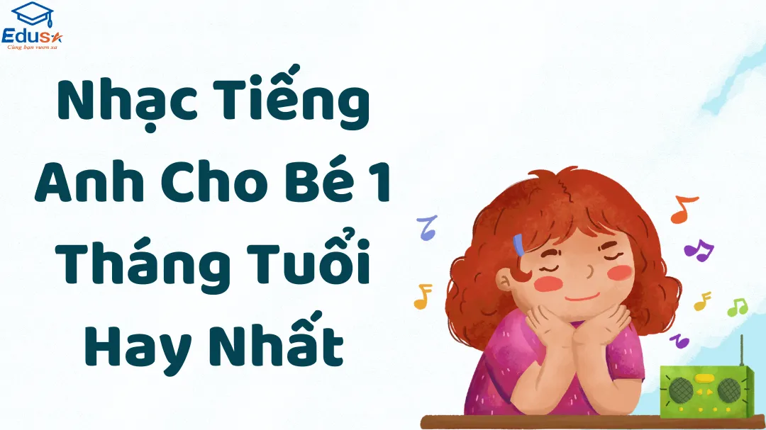 Nhạc Tiếng Anh Cho Bé 1 Tháng Tuổi Hay Nhất