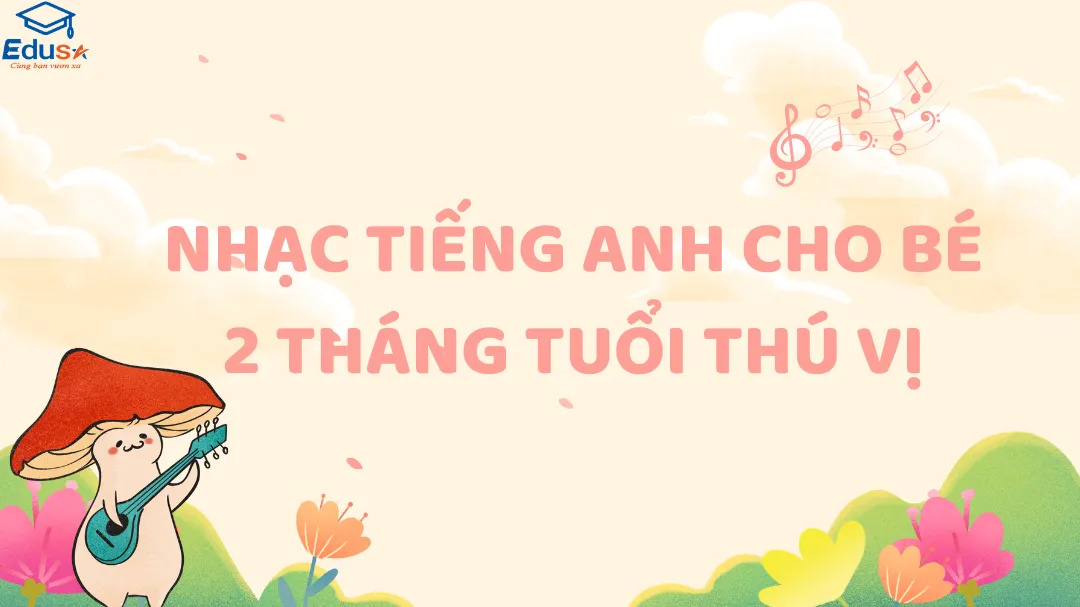 Nhạc Tiếng Anh Cho Bé 2 Tháng Tuổi Thú Vị