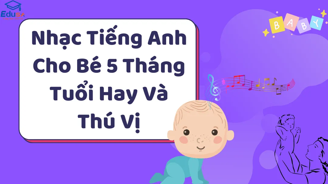 Nhạc Tiếng Anh Cho Bé 5 Tháng Tuổi Hay Và Thú Vị