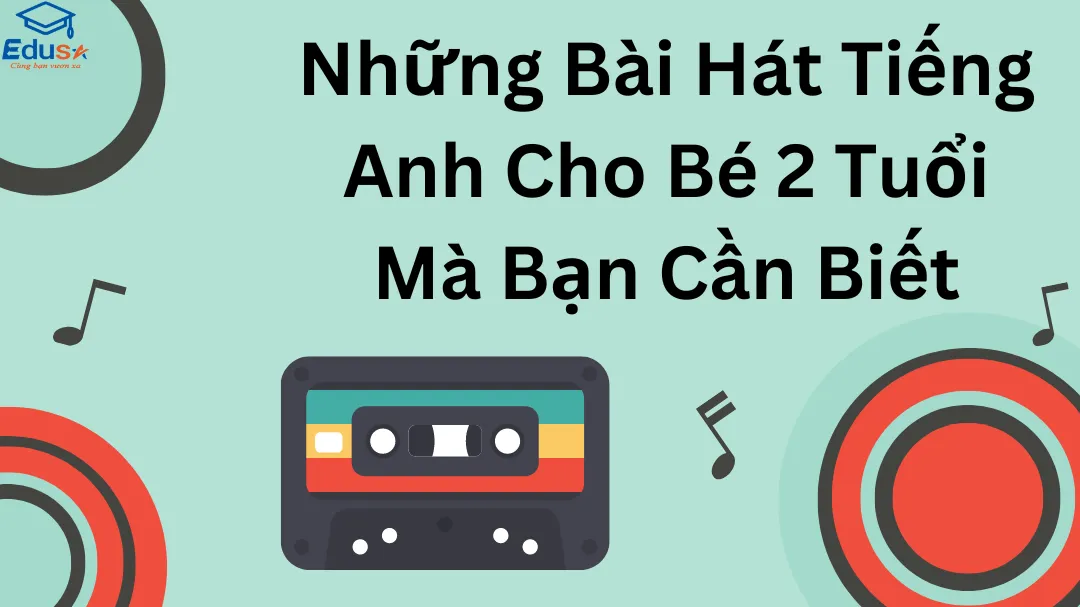 Những Bài Hát Tiếng Anh Cho Bé 2 Tuổi Mà Bạn Cần Biết