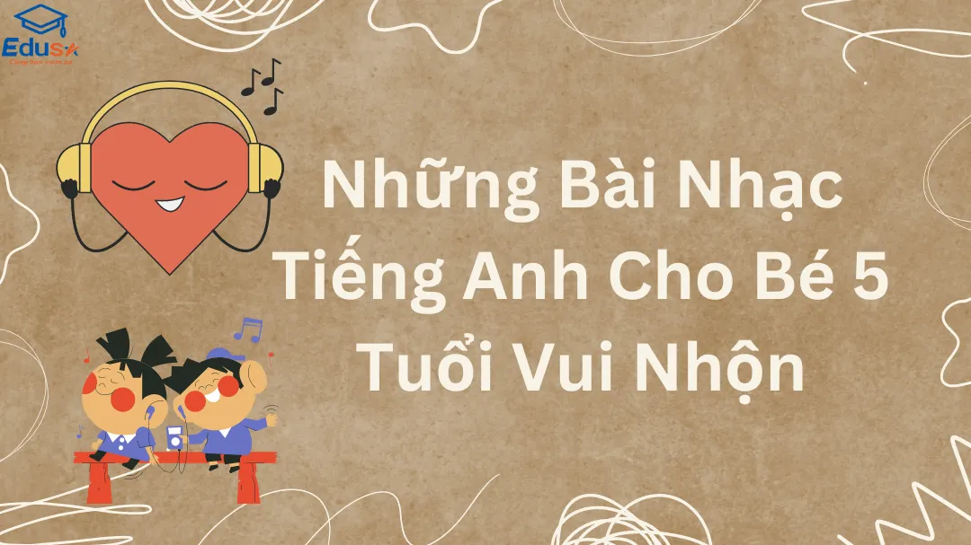 Những Bài Nhạc Tiếng Anh Cho Bé 5 Tuổi Vui Nhộn