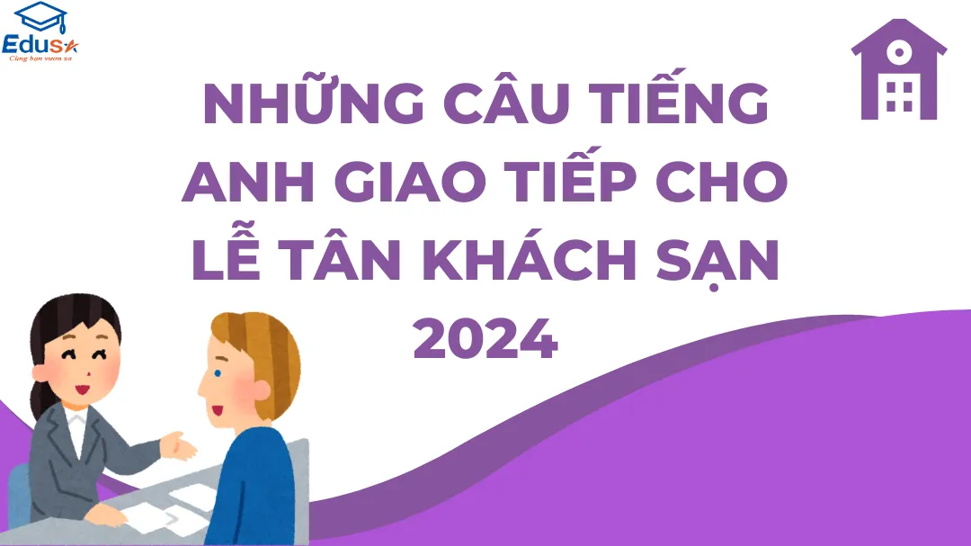 Những Câu Tiếng Anh Giao Tiếp Cho Lễ Tân Khách Sạn 2024