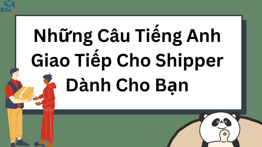 Những Câu Tiếng Anh Giao Tiếp Cho Shipper Dành Cho Bạn
