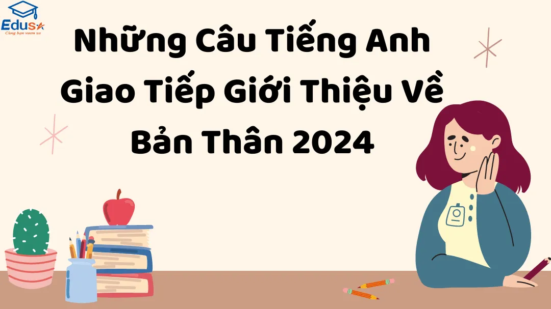 Những Câu Tiếng Anh Giao Tiếp Giới Thiệu Về Bản Thân 2024