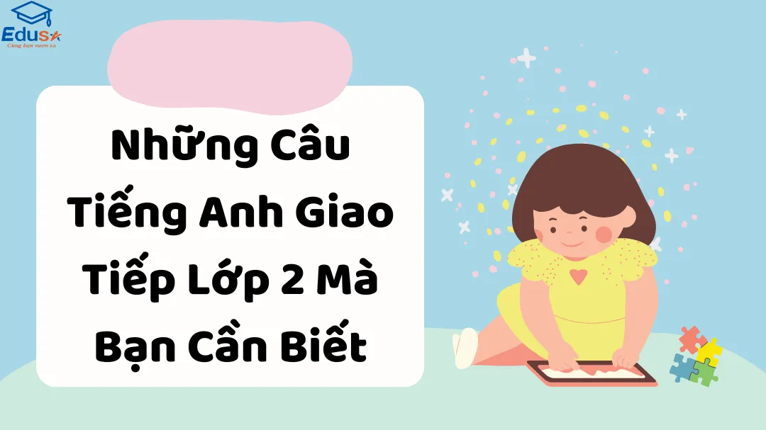 Những Câu Tiếng Anh Giao Tiếp Lớp 2 Mà Bạn Cần Biết