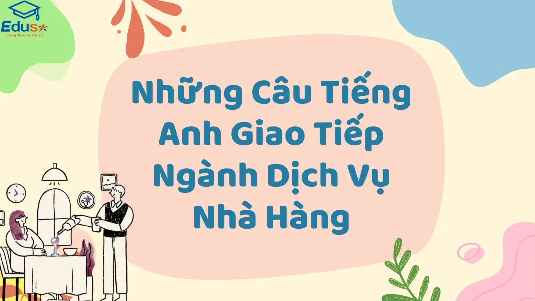 Những Câu Tiếng Anh Giao Tiếp Ngành Dịch Vụ Nhà Hàng