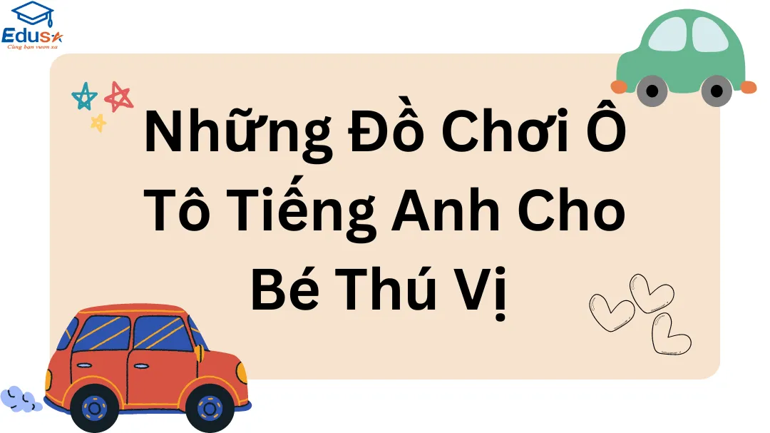Những Đồ Chơi Ô Tô Tiếng Anh Cho Bé Thú Vị