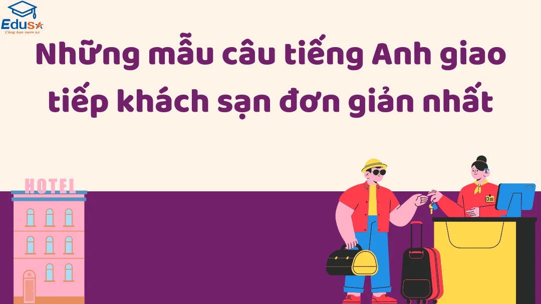 Những mẫu câu tiếng Anh giao tiếp khách sạn đơn giản nhất