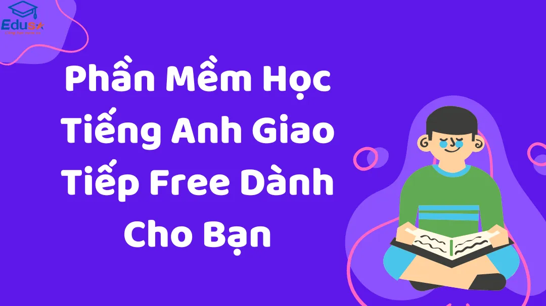 Phần Mềm Học Tiếng Anh Giao Tiếp Free Dành Cho Bạn