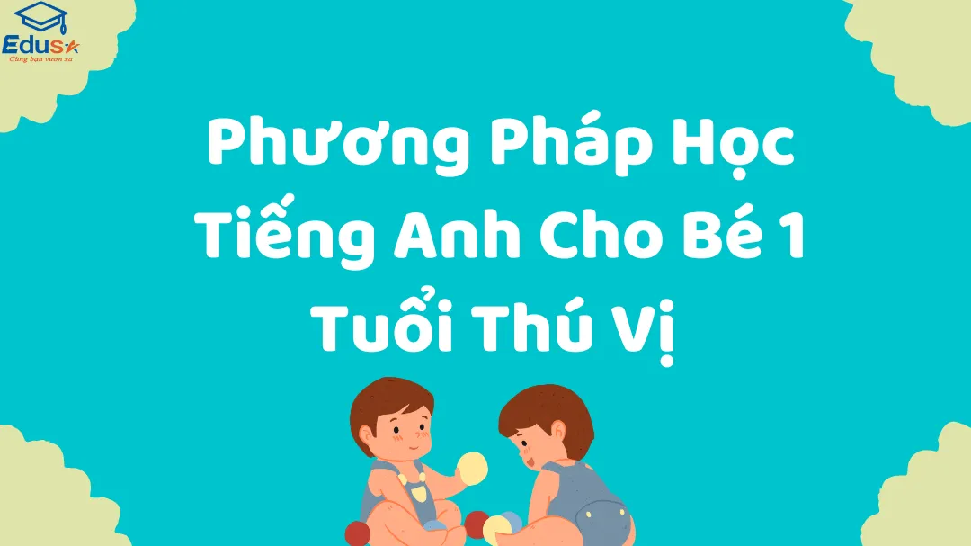 Phương Pháp Học Tiếng Anh Cho Bé 1 Tuổi Thú Vị 