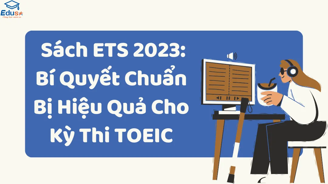 Sách ETS 2023: Bí Quyết Chuẩn Bị Hiệu Quả Cho Kỳ Thi TOEIC