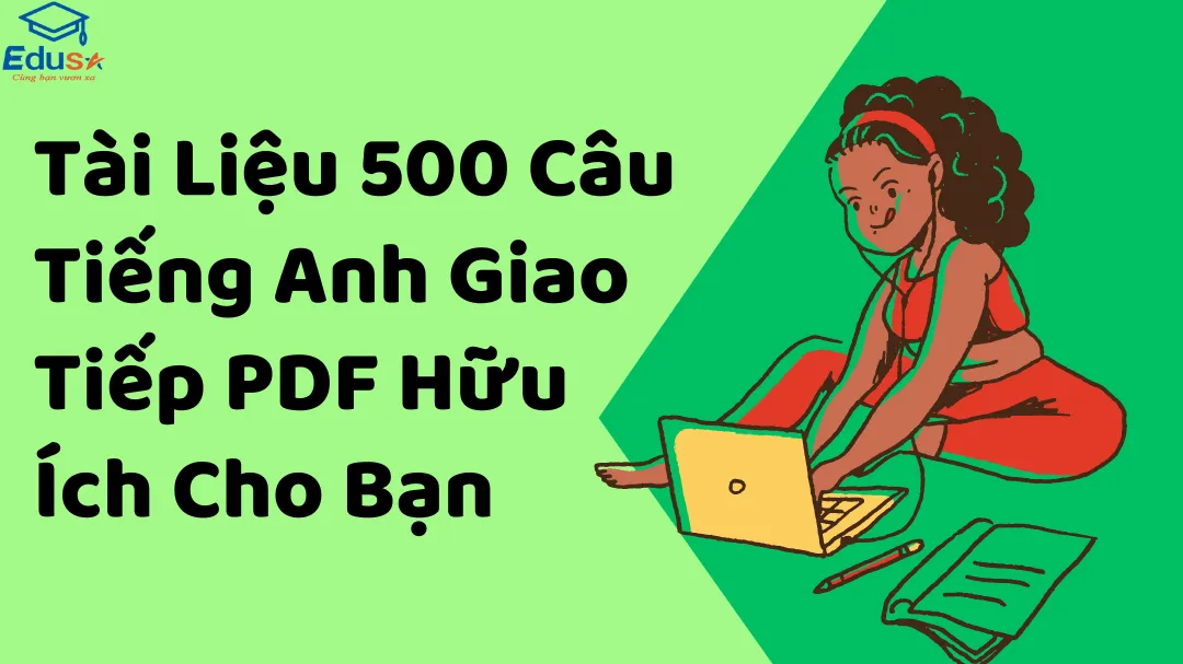 Tài Liệu 500 Câu Tiếng Anh Giao Tiếp PDF Hữu Ích Cho Bạn