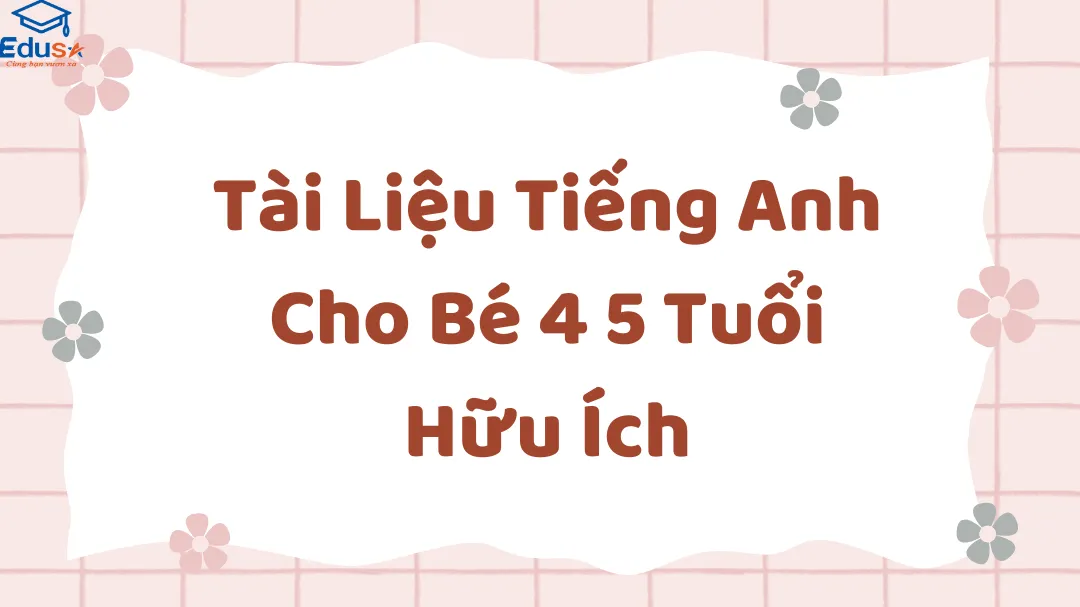 Tài Liệu Tiếng Anh Cho Bé 4 5 Tuổi Hữu Ích