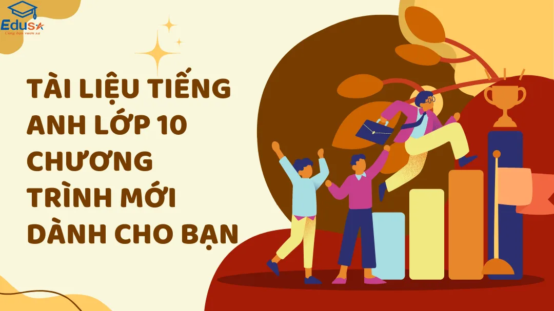 Tài Liệu Tiếng Anh Lớp 10 Chương Trình Mới Dành Cho Bạn