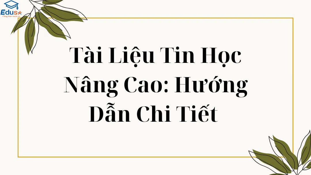 Tài Liệu Tin Học Nâng Cao: Hướng Dẫn Chi Tiết 