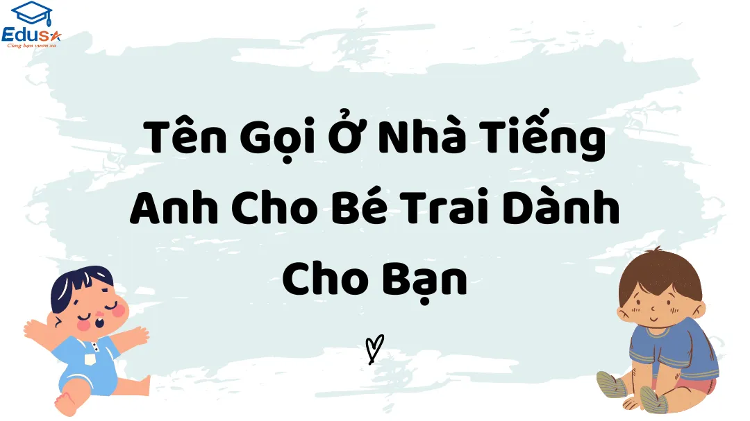 Tên Gọi Ở Nhà Tiếng Anh Cho Bé Trai Dành Cho Bạn
