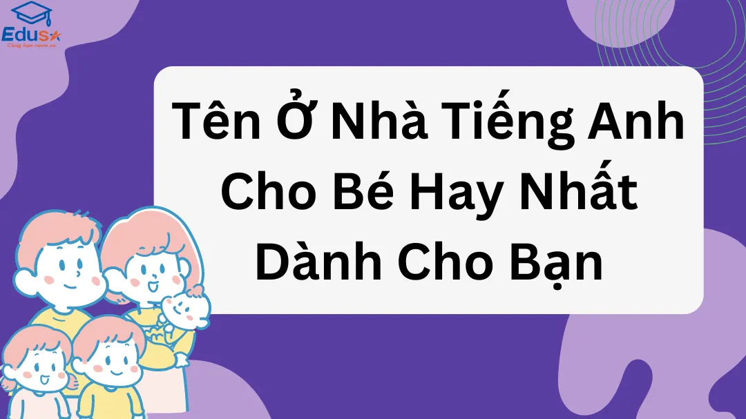 Tên Ở Nhà Tiếng Anh Cho Bé Hay Nhất Dành Cho Bạn