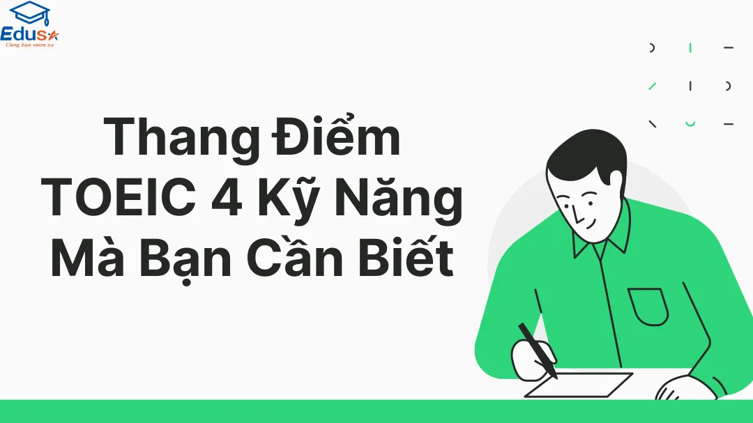 Thang Điểm TOEIC 4 Kỹ Năng Mà Bạn Cần Biết