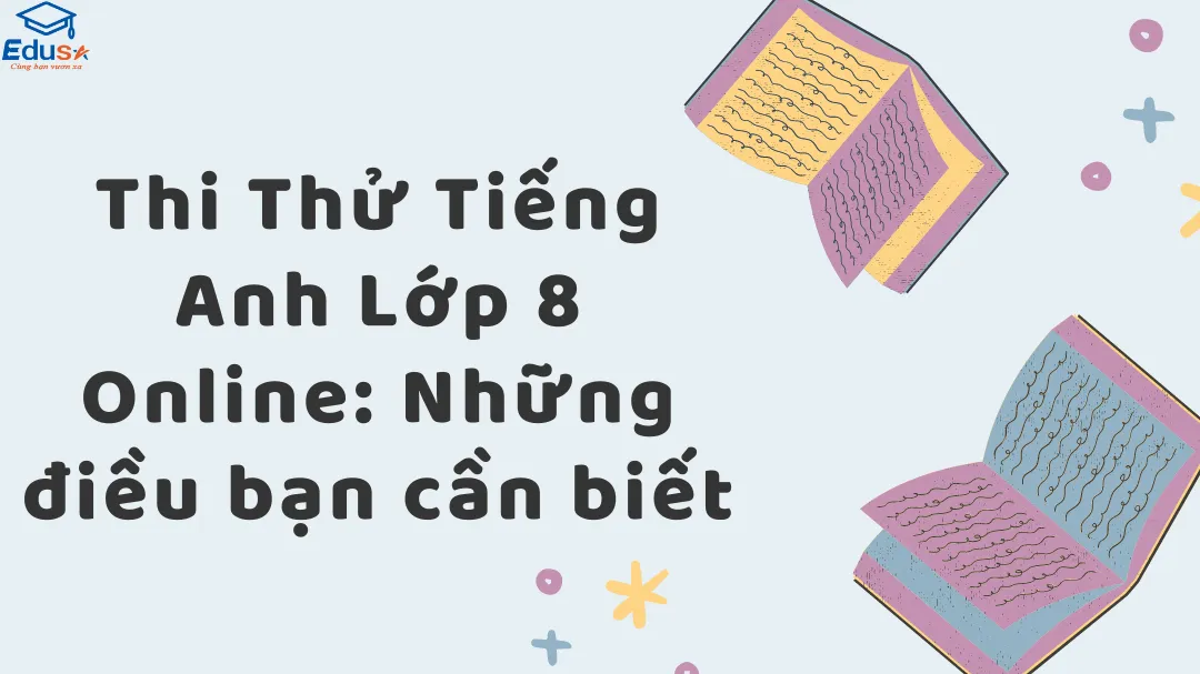 Thi Thử Tiếng Anh Lớp 8 Online: Những điều bạn cần biết