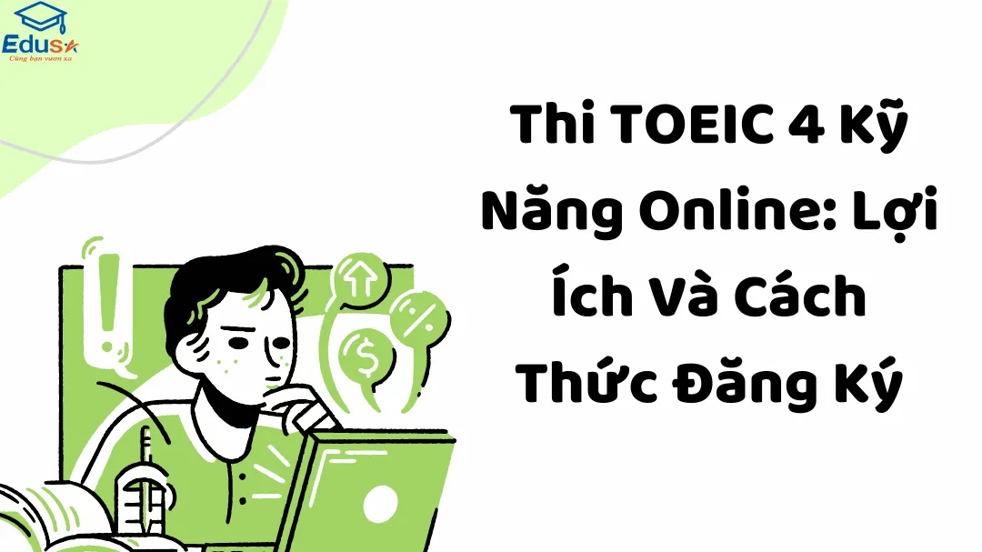 Thi TOEIC 4 Kỹ Năng Online: Lợi Ích Và Cách Thức Đăng Ký