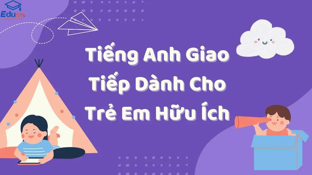 Tiếng Anh Giao Tiếp Dành Cho Trẻ Em Hữu Ích