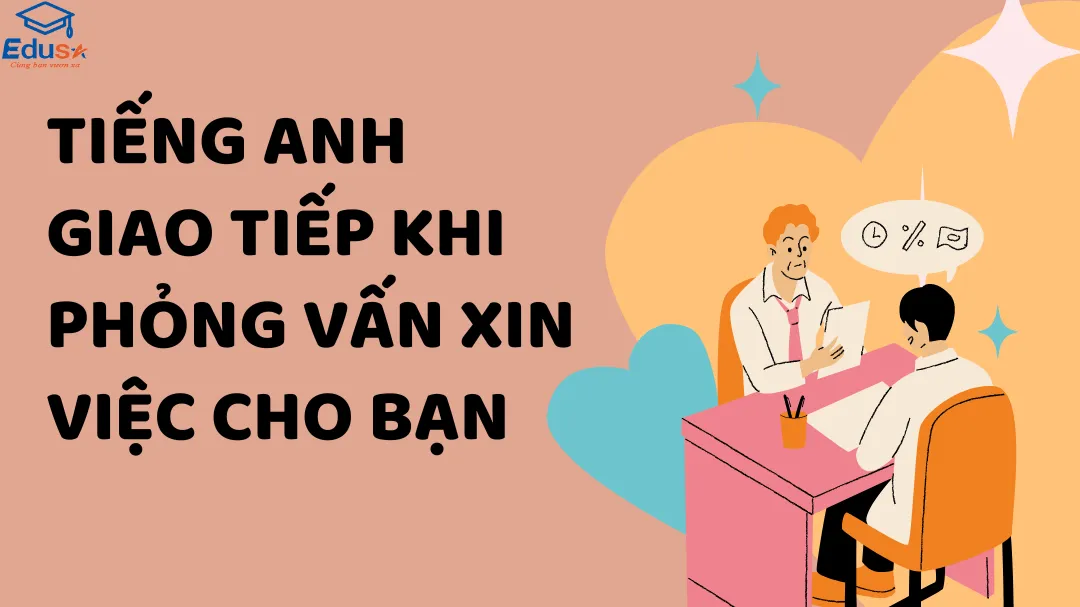 Tiếng Anh Giao Tiếp Khi Phỏng Vấn Xin Việc Cho Bạn