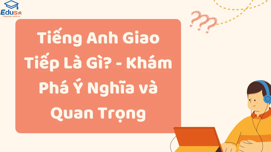 Tiếng Anh Giao Tiếp Là Gì? - Khám Phá Ý Nghĩa và Quan Trọng