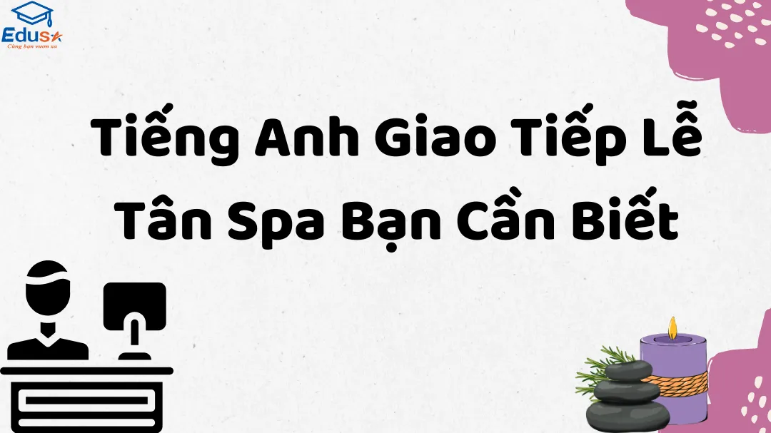 Tiếng Anh Giao Tiếp Lễ Tân Spa Bạn Cần Biết