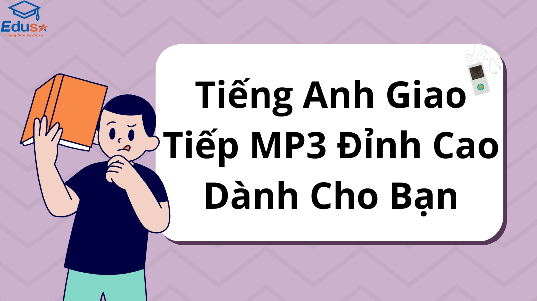 Tiếng Anh Giao Tiếp MP3 Đỉnh Cao Dành Cho Bạn