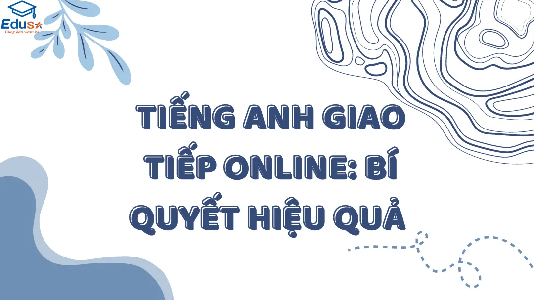 Tiếng Anh Giao Tiếp Online: Bí Quyết Hiệu Quả 