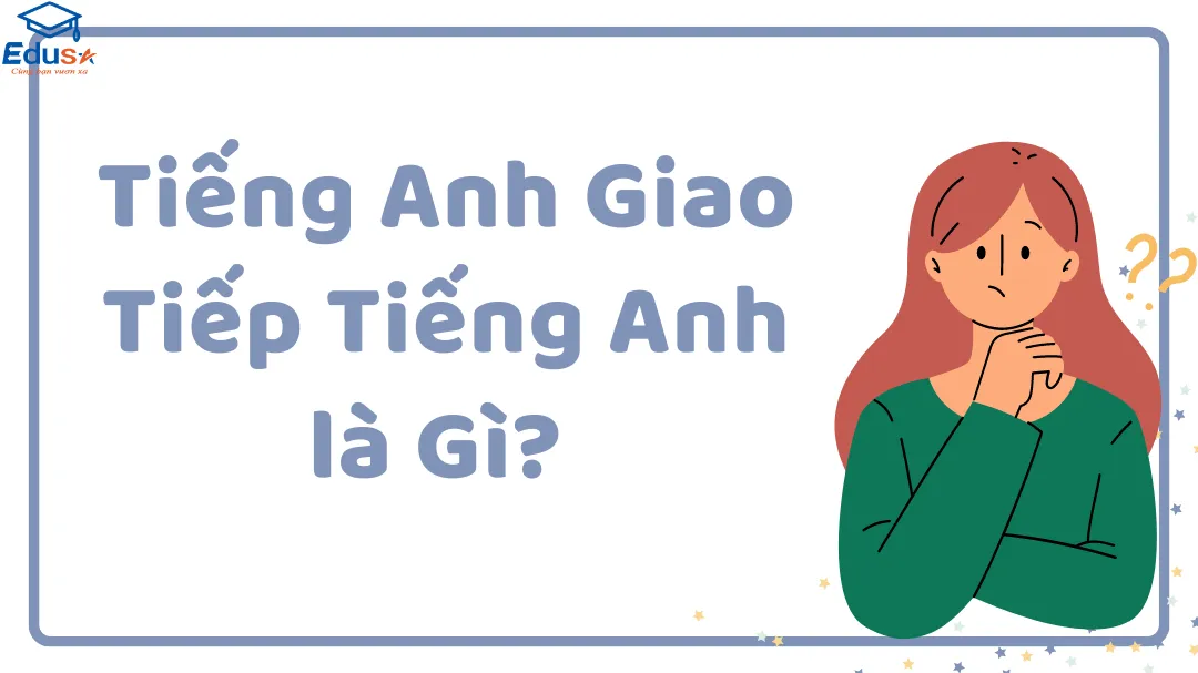 Tiếng Anh Giao Tiếp Tiếng Anh là Gì? 