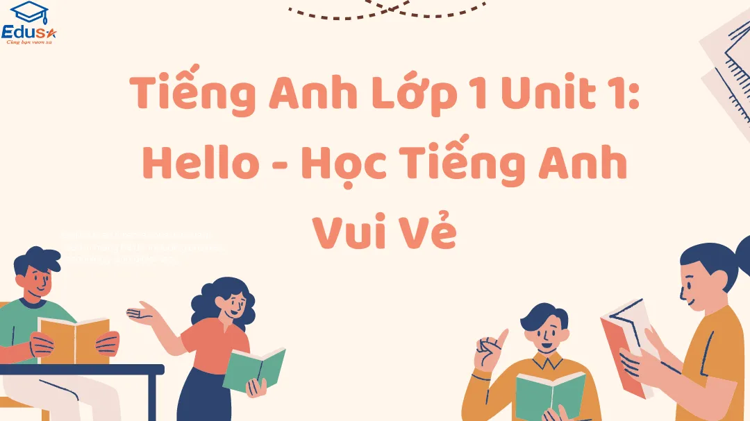 Tiếng Anh Lớp 1 Unit 1: Hello - Học Tiếng Anh Vui Vẻ