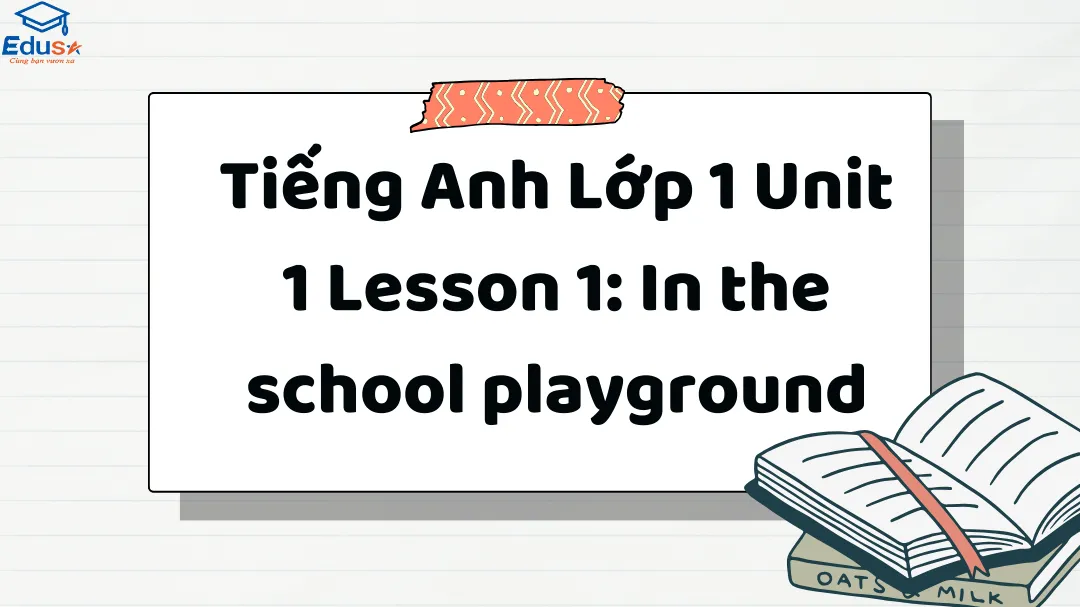 Tiếng Anh Lớp 1 Unit 1 Lesson 1: In the school playground