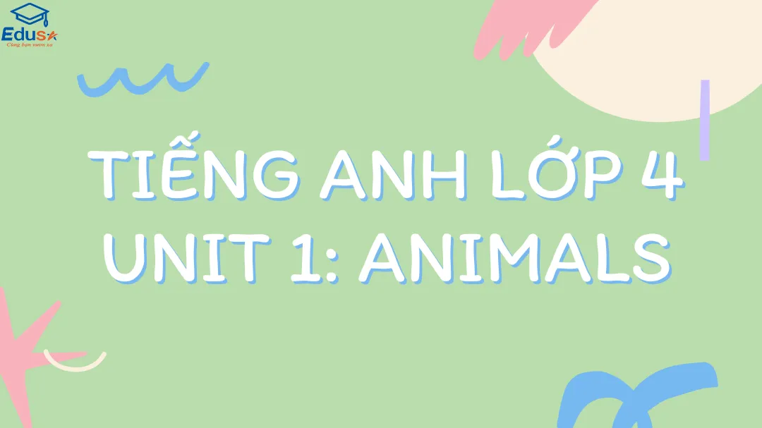 Tiếng Anh Lớp 4 Unit 1: Animals