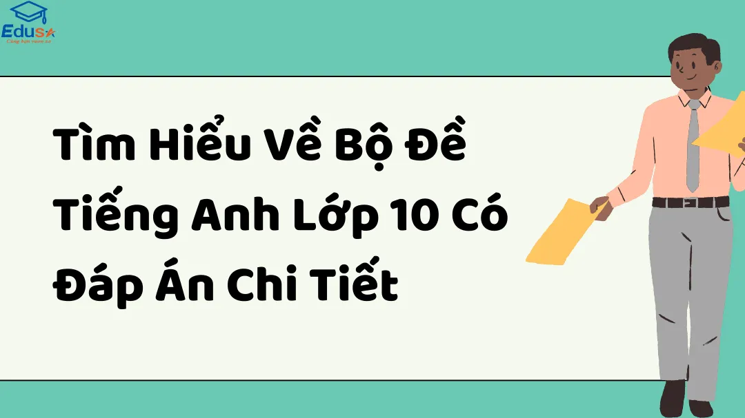 Tìm Hiểu Về Bộ Đề Tiếng Anh Lớp 10 Có Đáp Án Chi Tiết