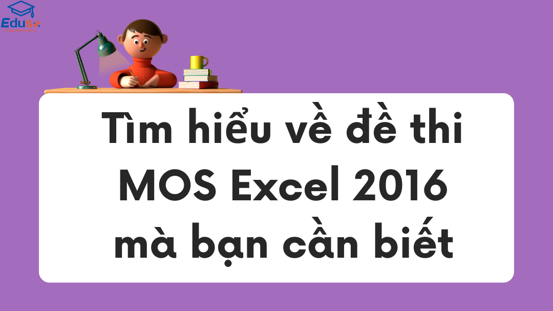 Tìm hiểu về đề thi MOS Excel 2016 mà bạn cần biết