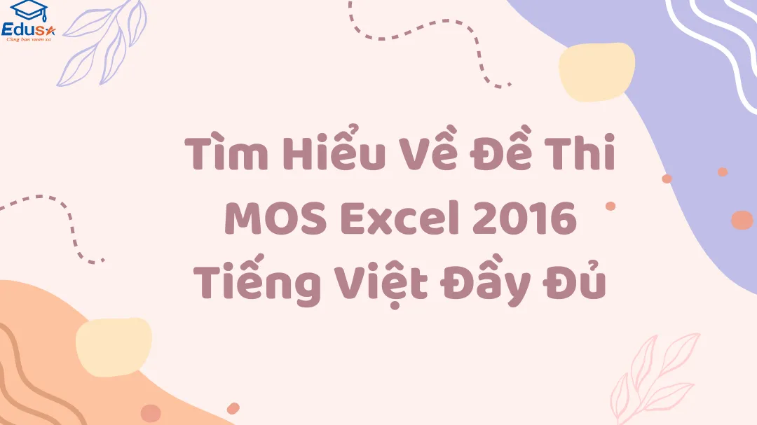 Tìm Hiểu Về Đề Thi MOS Excel 2016 Tiếng Việt Đầy Đủ