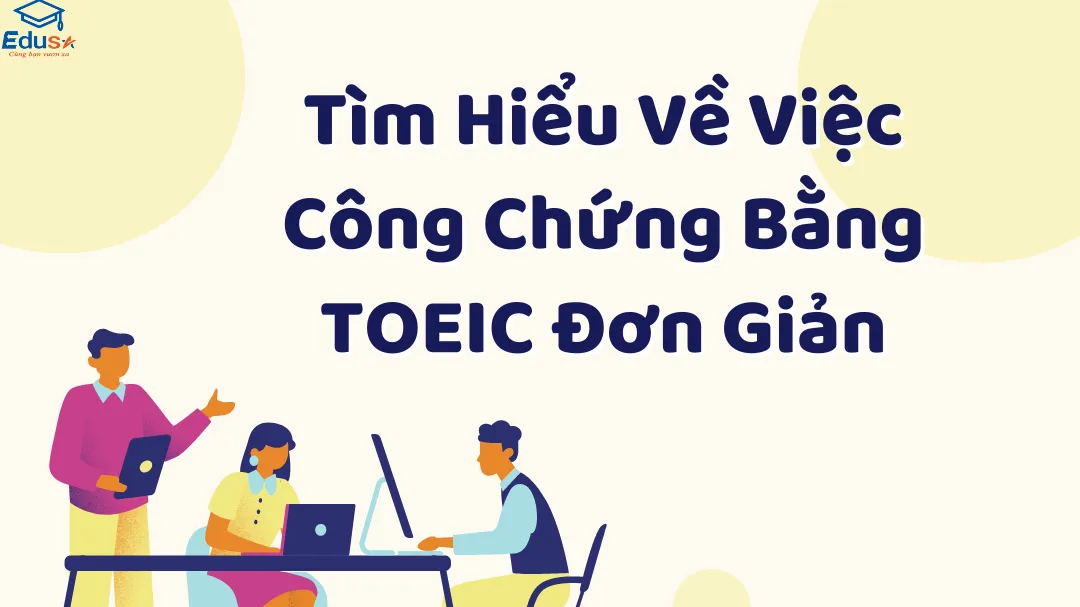 Tìm Hiểu Về Việc Công Chứng Bằng TOEIC Đơn Giản