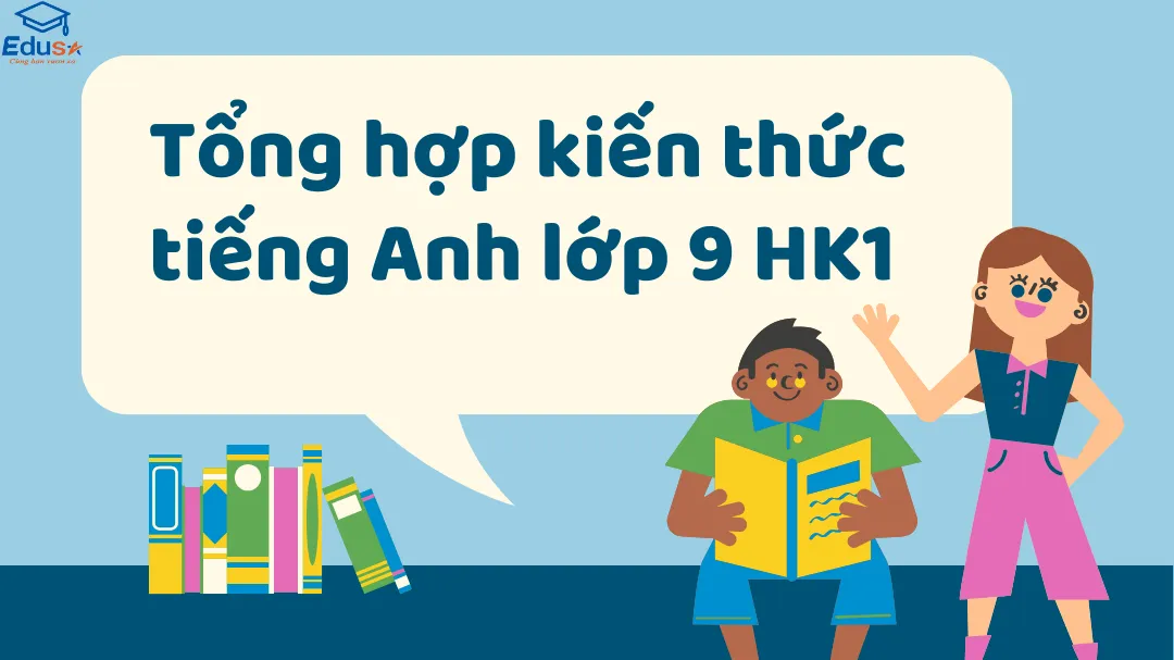 Tổng hợp kiến thức tiếng Anh lớp 9 HK1