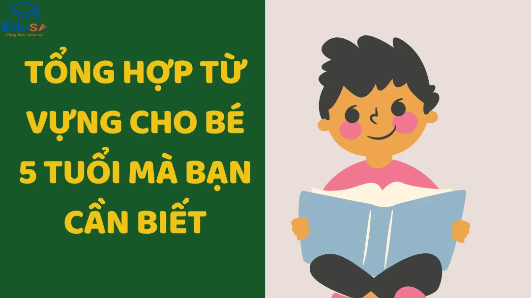 Tổng Hợp Từ Vựng Cho Bé 5 Tuổi Mà Bạn Cần Biết