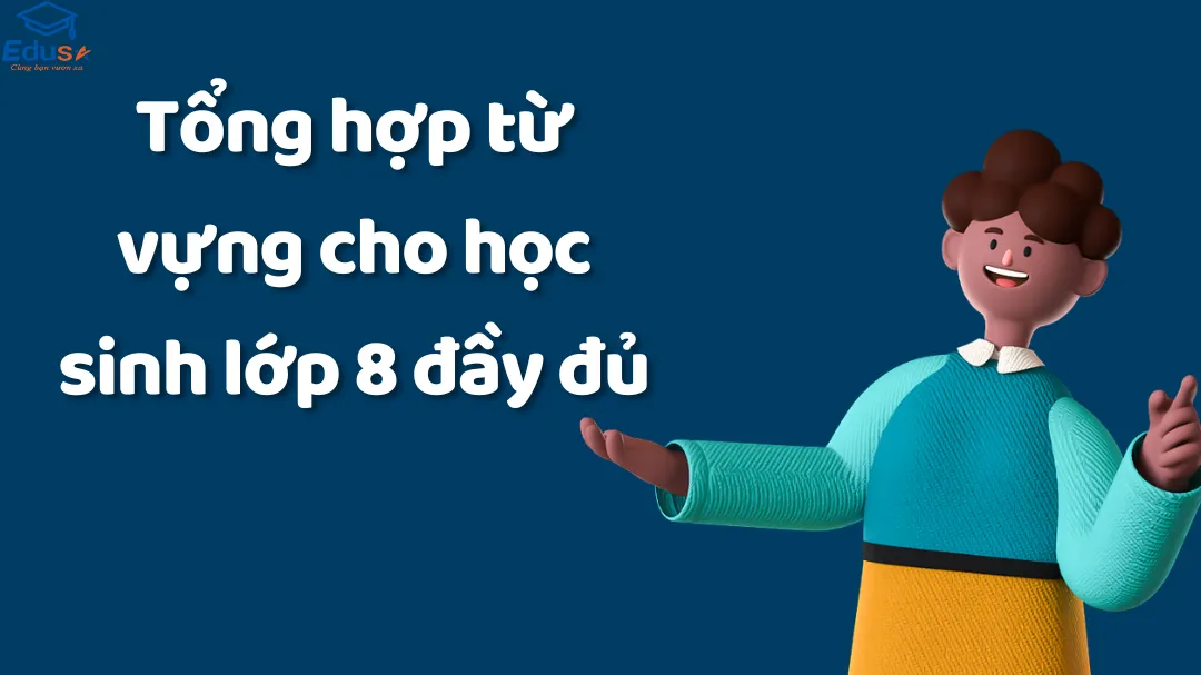 Tổng hợp từ vựng cho học sinh lớp 8 đầy đủ